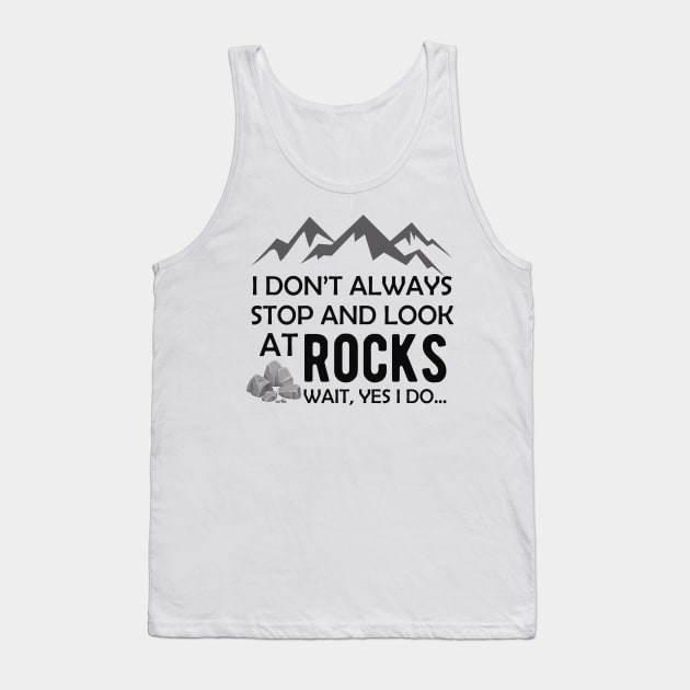 Geologist - I don't always stop and look at rocks.. wait yes I do Tank Top by KC Happy Shop